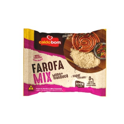 Farofa Pronta Mix Sabor Mandioca e Milho 400g - Caldo Bom - Ingredientes: Farinha de milho branca biju (61%), farinha de mandioca biju(26%), óleo vegetal, sal refinado, condimentos (cebola em pó e alho em pó), aroma idêntico ao natural de bacon e glutamato monossódico.

ALÉRGICOS: 

CONTÉM DERIVADOS DE SOJA. CONTÉM GLÚTEN. PODE CONTER DERIVADOS DE TRIGO, LEITE E OVO.